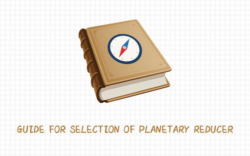 Recentste bedrijfnieuws ongeveer Gids voor selectie van planetarisch reductiemiddel.