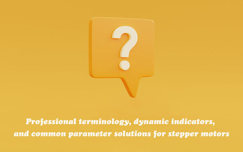 Recentste bedrijfnieuws ongeveer Professionele terminologie, dynamische indicatoren, en gemeenschappelijke parameteroplossingen voor stepper motoren