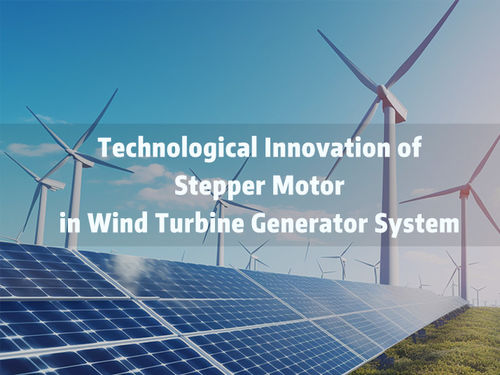 Recentste bedrijfnieuws ongeveer Technologische innovatie van de stappenmotor in windturbinegeneratoren